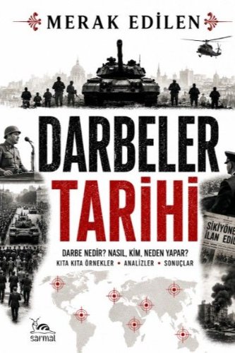 Darbeler Tarihi  Darbe Nedir? Kim, Neden Yapar? Kıta Kıta Örnekler- Analizler - Sonuçlar
