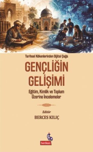 Tarihsel Kökenlerinden Dijital Çağa Gençliğin Gelişimi  Eğitim, Kimlik ve Toplum Üzerine