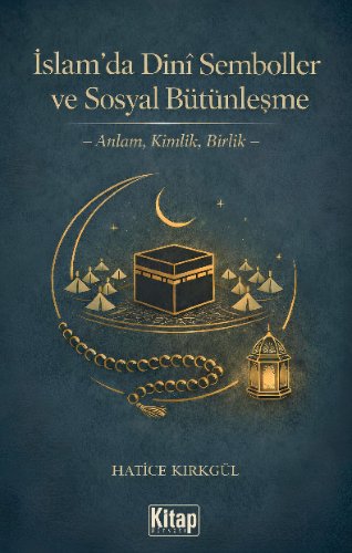 İslam'da Dini Semboller ve Sosyal Bütünleşme  Anlam, Kimlik, Birlik