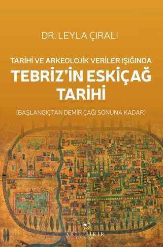 Tarihi ve Arkeolojik Veriler Işığında Tebriz'in Eskiçağ Tarihi