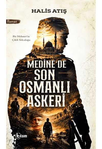 Medine'de Son Osmanlı Askeri — Halis Atış