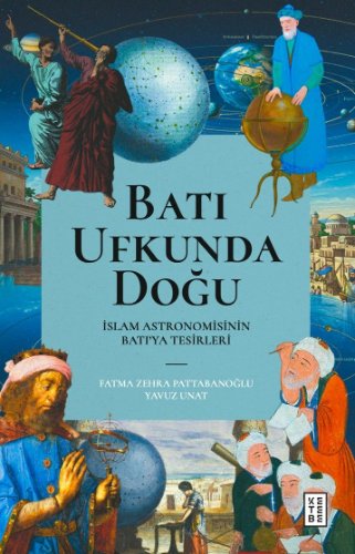 Batı Ufkunda Doğu  İslam Astronomisinin Batı'ya Tesirleri