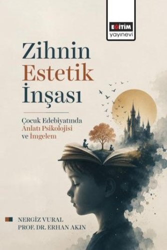 Zihnin Estetik İnşası  Çocuk Edebiyatında Anlatı Psikolojisi ve İmgelem