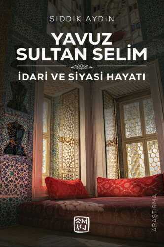 Yavuz Sultan Selim  İdari ve Siyasi Hayatı