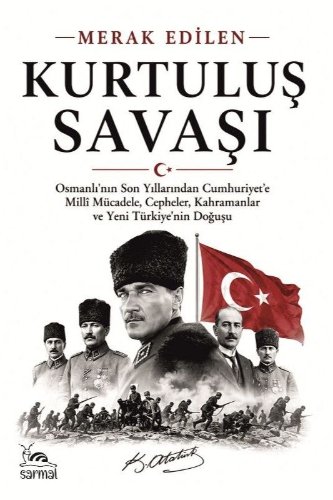 Kurtuluş Savaşı  Osmanlı'nın Son Yıllarından Cumhuriyet'e Millî Mücadele, Cepheler, Kahramanlar