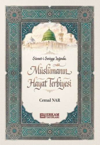 Sünneti Seniyye Işığında Müslümanın Hayat Terbiyesi