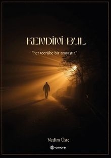 Kendini Bul  Her Tecrübe Bir Arayıştır