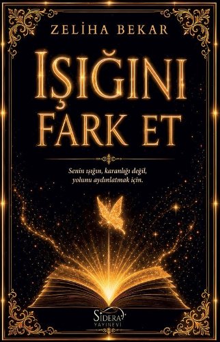 Işığını Fark Et  Senin Işığın, Karanlığı değil, Yolunu Aydınlatmak İçin