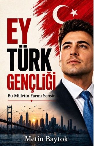 Ey Türk Gençliği  Bu Milletin Yarını Sensin