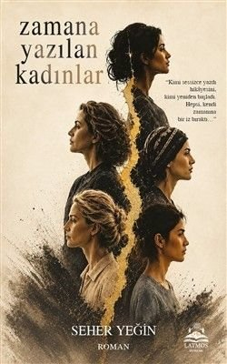 Zamana Yazılan Kadınlar — Seher Yeğin
