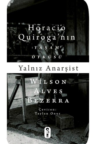 Yalnız Anarşist  Horacio Quiroga Yaşam Öyküsü