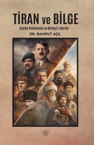 Tiran ve Bilge  Gücün Psikolojisi ve Bilinçli Liderlik