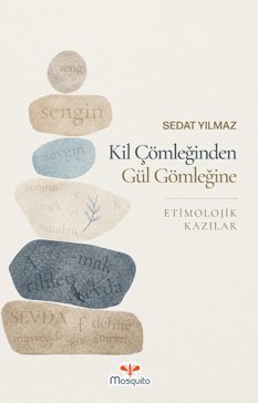 Kil Çömleğinden Gül Gömleğine Etimolojik Kazılar