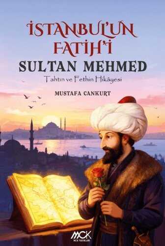 İstanbul'un Fatihi Sultan Mehmed  Tahtın ve Fethin Hikayesi