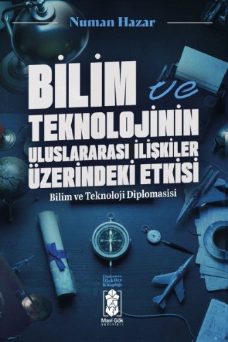 Bilim ve Teknolojinin Uluslararası İlişkilere Etkileri  Bilim ve Teknoloji Diplomasisi