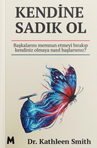 Kendine Sadık Ol  Başkalarını Memnun Etmeyi Bırakıp Kendiniz Olmaya  Nasıl Başlarsınız?