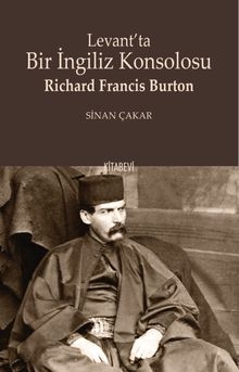 Levant'ta Bir İngiliz Konsolosu Richard Francis Burton