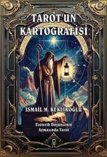 Tarot'un Kartografisi  Ezoterik Düşüncenin Aynasında Tarot