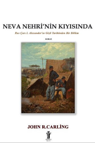 Neva Nehri'nin Kıyısında  Rus Çarı I. Alexander'ın Gizli Tarihinden Bir Bölüm