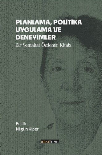 Planlama, Politika, Uygulama ve Deneyimler  Bir Semahat Özdemir Kitabı