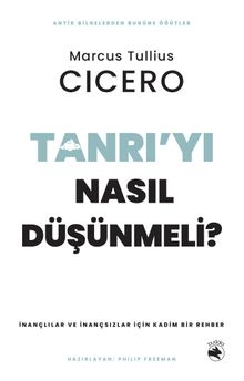 Tanrı'yı Nasıl Düşünmeli? — Marcus Tullius Cicero
