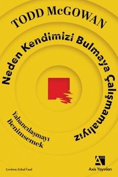 Neden Kendimizi Bulmaya Çalışmamalıyız  Yabancılaşmayı Benimsemek