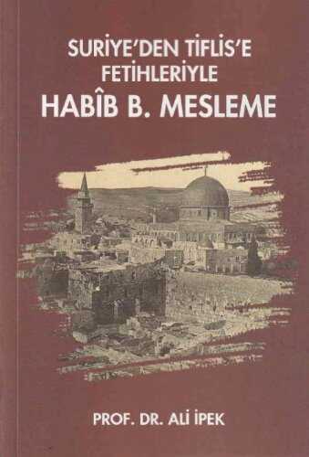 Suriye'den Tiflis'e Fetihleriyle Habîb B. Mesleme