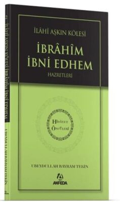 İlâhi Aşkın Kölesi İbrâhîm İbni Edhem Hazretleri