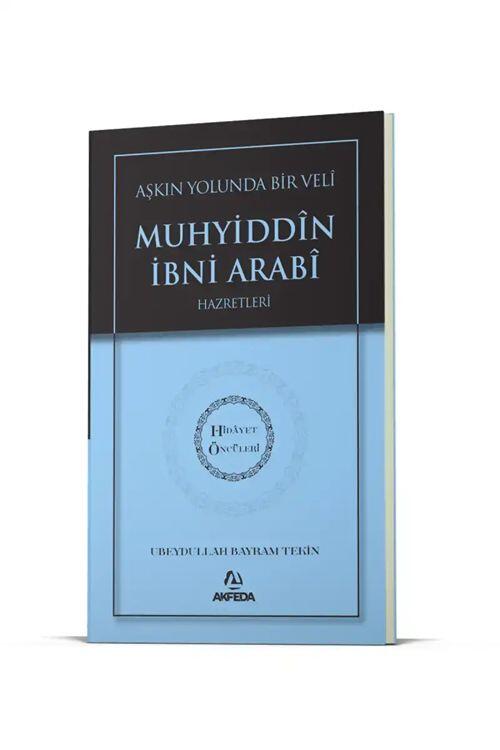 Aşkın Yolunda Bir Veli Muhyiddîn İbni Arabî Hazretleri