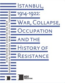 İstanbul, 1914-1922: War, Collapse, Occupation And The History of Resistance