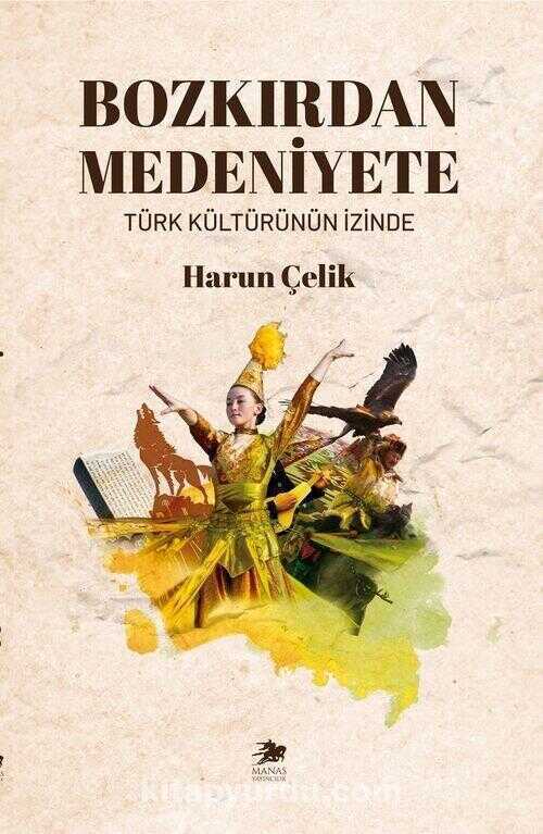Bozkırdan Medeniyete — Harun Çelik