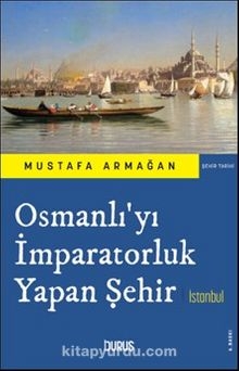 Osmanlı'yı İmparatorluk Yapan Şehir İstanbul