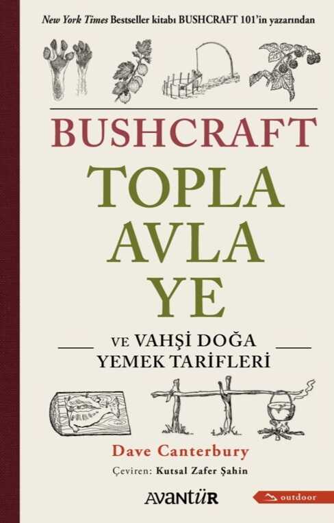 Bushcraft: Topla, Avla, Ye ve Vahşi Doğa Yemek Tarifleri