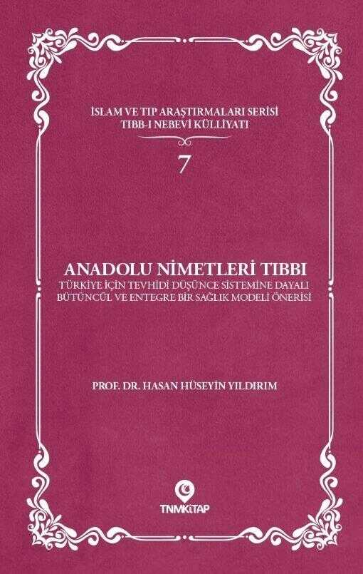 Anadolu Nimetleri Tıbbı: Türkiye İçin Tevhidi Düşünce Sistemine Dayalı Bütüncül ve Entegre Bir Sağlık Modeli Önerisi — Hasan Hüseyin Yıldırım