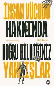 İnsan Vücudu Hakkında Doğru Bildiğimiz Yanlışlar
