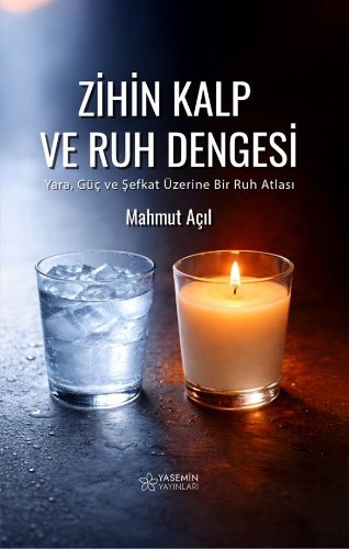 Zihin Kalp ve Ruh Dengesi  Yara, Güç ve Şefkat Üzerine Bir Ruh Atlası