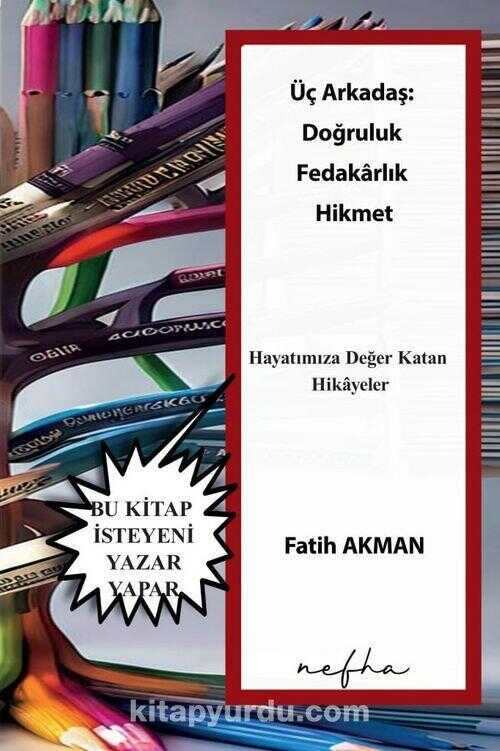 Üç Arkadaş: Doğruluk Fedakarlık Hikmet