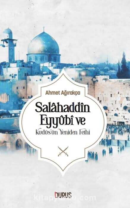 Salâhaddîn Eyyûbî ve Kudüs'ün Yeniden Fethi