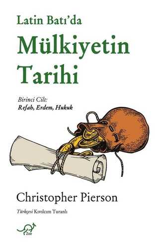 Latin Batı’da Mülkiyetin Tarihi  Birinci Cilt: Refah, Erdem, Hukuk