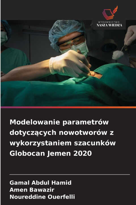 Modelowanie parametrów dotyczących nowotworów z wykorzystaniem szacunków Globocan Jemen 2020