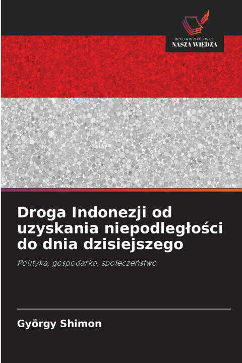 Droga Indonezji od uzyskania niepodległości do dnia dzisiejszego