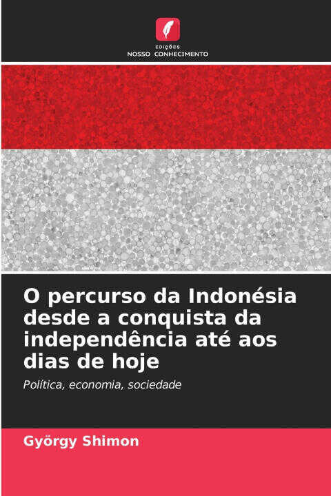 O percurso da Indonésia desde a conquista da independência até aos dias de hoje