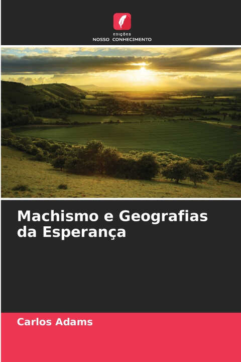 Machismo e Geografias da Esperança — Carlos Adams