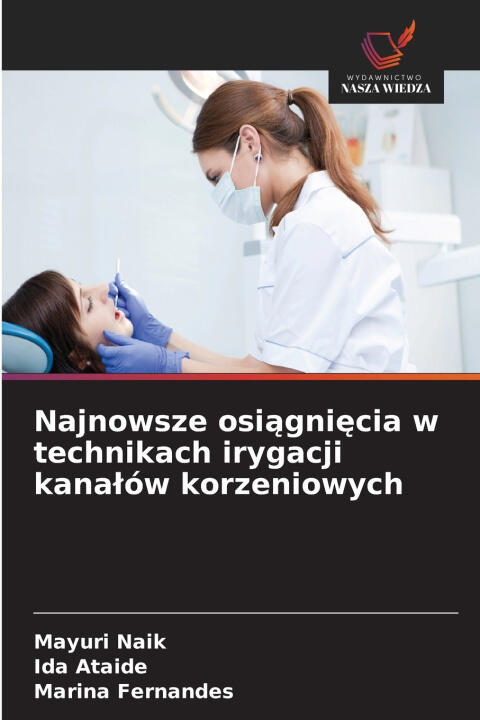 Najnowsze osiągnięcia w technikach irygacji kanałów korzeniowych
