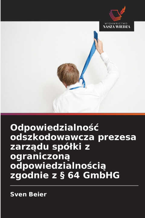 Odpowiedzialność odszkodowawcza prezesa zarządu spółki z ograniczoną odpowiedzialnością zgodnie z § 64 GmbHG