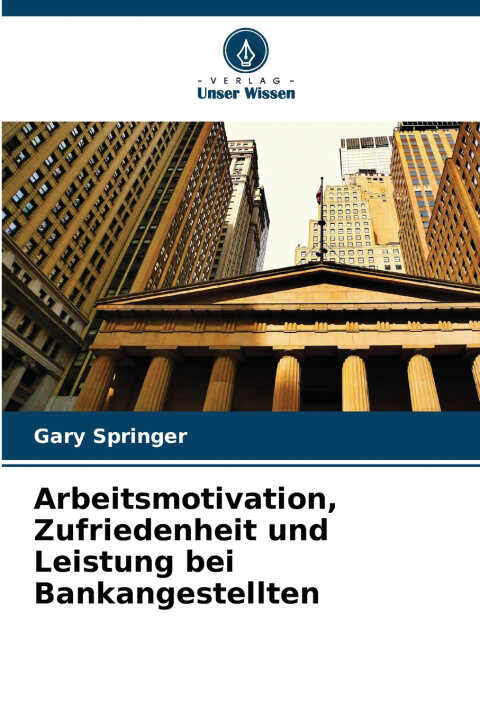 Arbeitsmotivation, Zufriedenheit und Leistung bei Bankangestellten