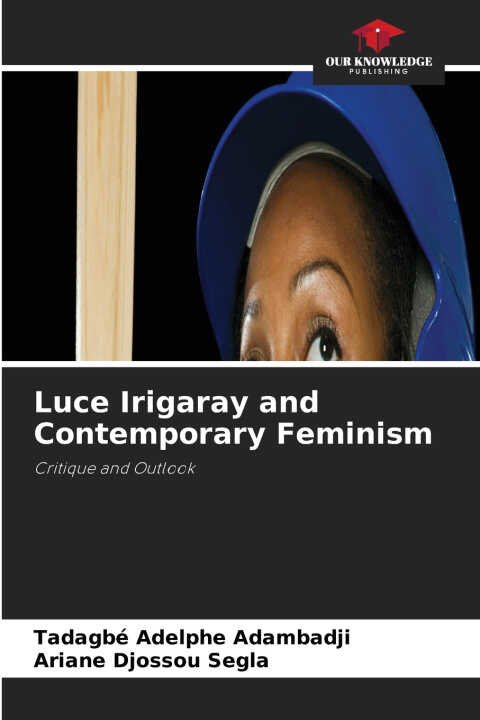Luce Irigaray and Contemporary Feminism