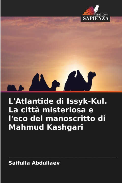 L'Atlantide di Issyk-Kul. La città misteriosa e l'eco del manoscritto di Mahmud Kashgari