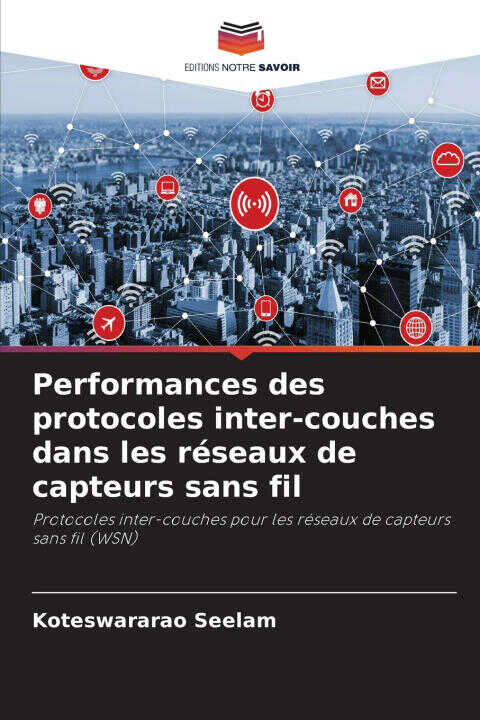 Performances des protocoles inter-couches dans les réseaux de capteurs sans fil — Koteswararao Seelam