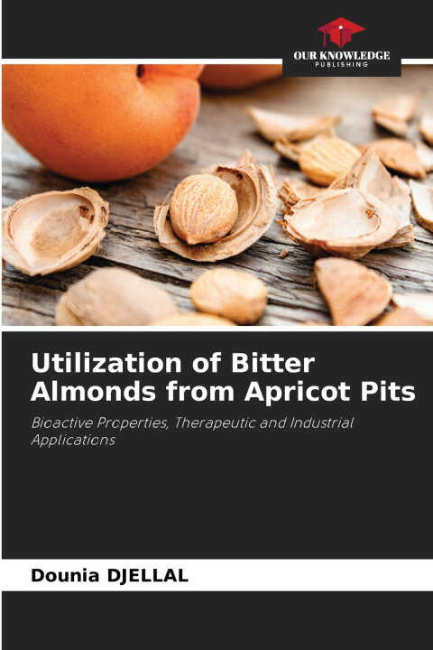 Utilization of Bitter Almonds from Apricot Pits